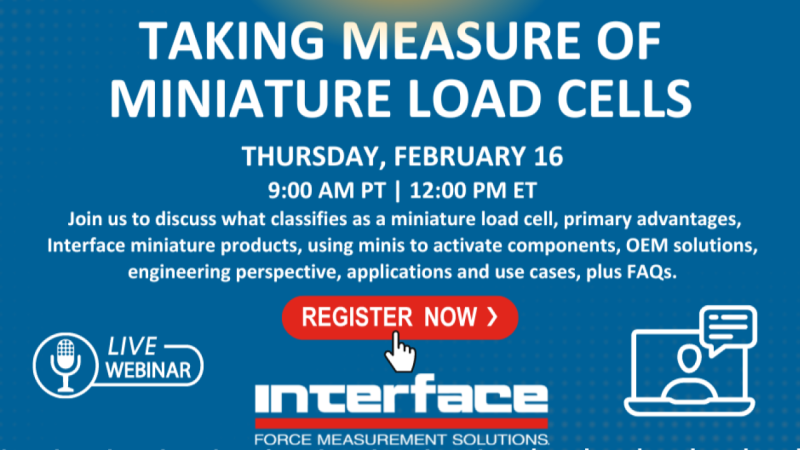 Interface, Inc. Webinar: Taking Measure of Miniature Load Cells